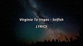 Virginia To Vegas - Selfish -  LYRICS