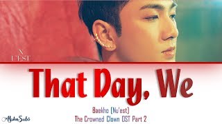 Baekho (Nu'est) [백호 (뉴이스트)] - That Day, We [그날, 우리] Lyrics/가사 [Han|Rom|Eng]