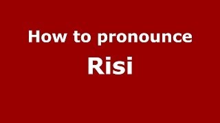 How to pronounce Risi