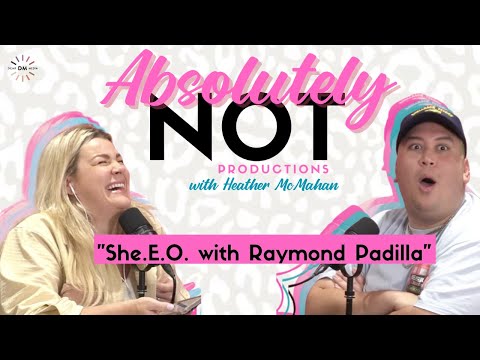 She.E.O with Raymond Padilla | Absolutely Not with Heather McMahan March 3rd