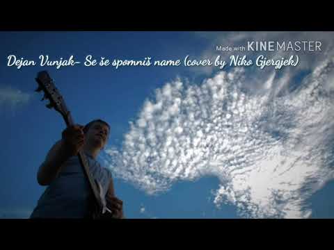 Dejan Vunjak-Se še spomniš name ( cover by Niko Gjergjek)