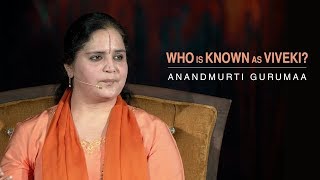 Who is known as viveki? | Anandmurti Gurumaa