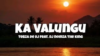 Tebza De Dj feat Dj Nomza The King - Ka Valungu Am