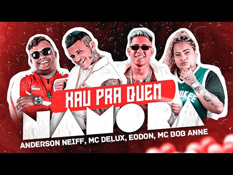 XAU PRA QUEM NAMORA - ANDERSON NEIFF, EODON, MC DELUX, MC BOB ANNE