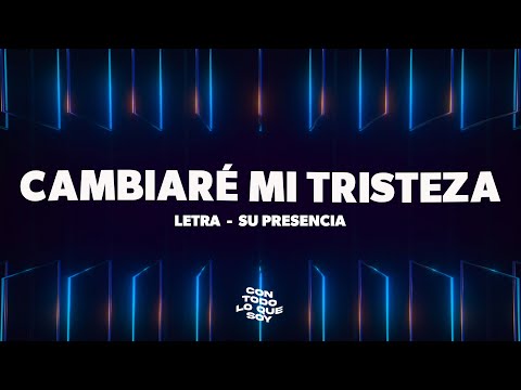Cambiaré Mi Tristeza / Letra - Su Presencia