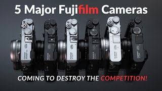 5 Major Fujifilm Cameras are Coming To Destroy The Competition!