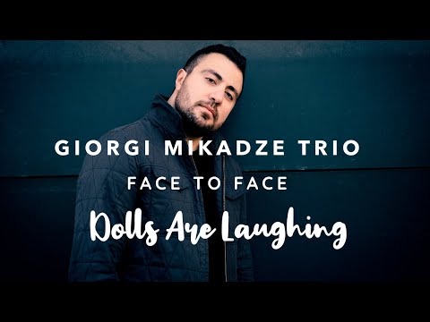 GIORGI MIKADZE TRIO "Face to Face" · Dolls Are Laughing
