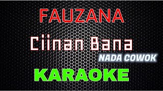 Download lagu Fauzana - Ciinan Bana [Karaoke] NADA COWOK | LMusical mp3