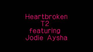 Heartbroken (Radio Edit)  - T2 ft. Jodie Aysha