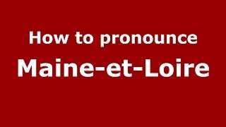 How to pronounce Maine-Et-Loire