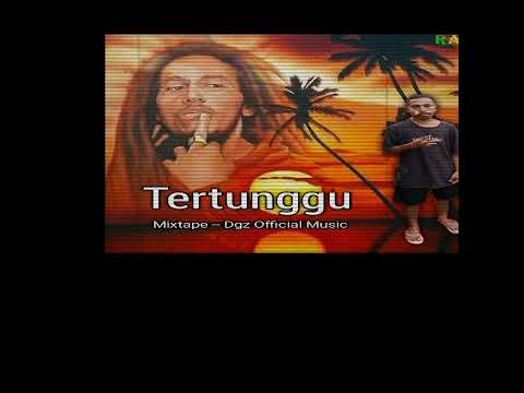 Tertunggu Mixtape -- Dgz Official Music Audio 2022