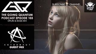 GQ Podcast - Drum &amp; Bass Mix &amp; Astronaut Guest Mix [Ep.103]