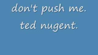 Don't push me.ted nugent.urgente rock and roll.