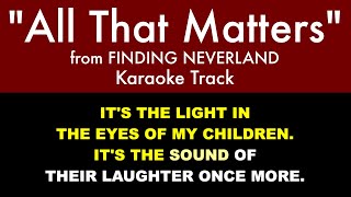 “All That Matters&quot; from Finding Neverland - Karaoke Track with Lyrics on Screen