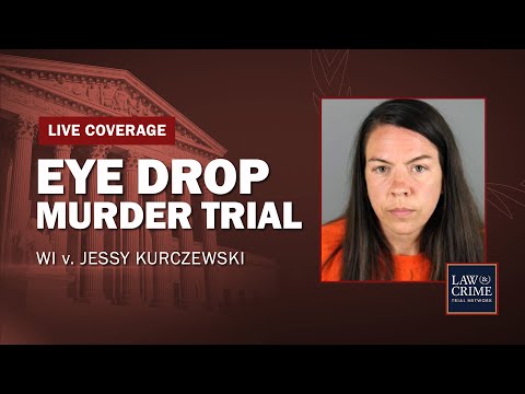 WATCH LIVE: Eye Drop Murder Trial — WI v. Jessy Kurczewski — Day 12