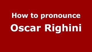 How to pronounce Oscar Righini