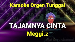 Download lagu TAJAMNYA CINTA ( MEGGI.Z ) / KARAOKE ORGEN TUNGGAL mp3