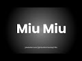 How to Pronounce Miu Miu