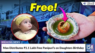 Man Distributes Rs 1.1 Lakh Free Panipuri’s on Daughters Birthday