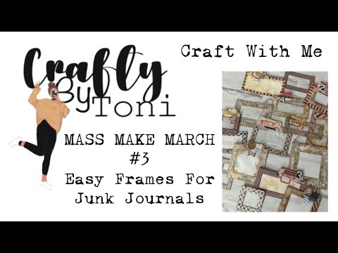 #craftwithme …MASS MAKE MARCH #3 EASY FRAMES …#junkjournalideas #massmakemarch