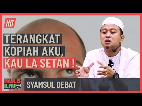 Syamsul Debat - Terangkat Kopiah Aku, Kau La Setan !