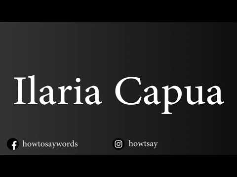 How To Pronounce Ilaria Capua