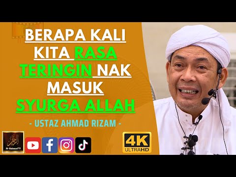 Ustaz Ahmad Rizam - BERAPA KALI KITA RASA TERINGIN NAK MASUK SYURGA ALLAH