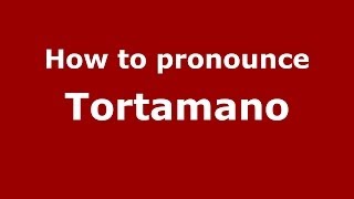 How to pronounce Tortamano