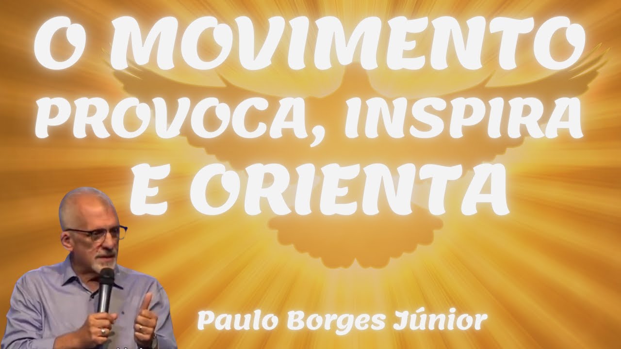 O MOVIMENTO PROVOCA, INSPIRA E ORIENTA - Pastor Paulo Borges Júnior