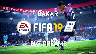 Bakar - Big Dreams (FIFA 19 Soundtrack)
