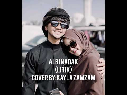 Lirik lagu Albinadak cover by:Kayla ZAM ZAM