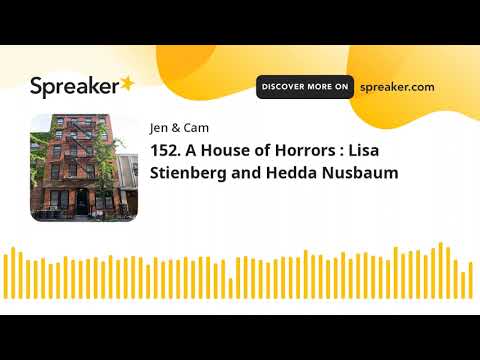 152. A House of Horrors : Lisa Stienberg and Hedda Nusbaum