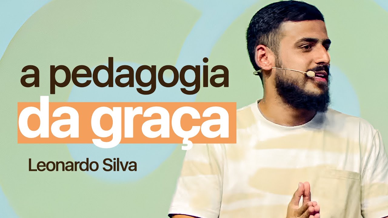 A PEDAGOGIA DA GRAÇA | Leonardo Silva