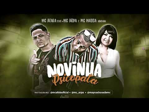 MC AFALA FEAT. MC ARPA E MC MAYSA ABUSADA - NOVINHA PSICOPATA LANÇAMENTO 2019