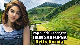 Download lagu IBUN SAREUPNA - DETTY KURNIA, Lagu pop Sunda lawas, mengiringi keindahan alam perdesaan mp3