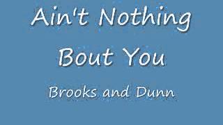 Ain&#39;t Nothing Bout You Brooks and Dunn