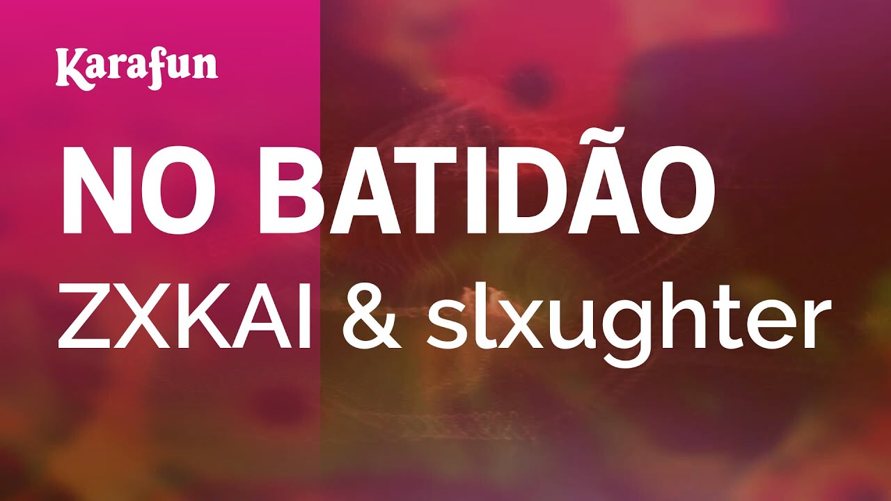 NO BATIDÃO - ZXKAI & slxughter | Karaoke Version | KaraFun