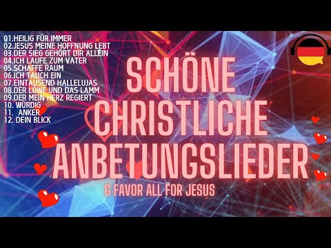 Deutsche Anbetungslieder/ German Worship Songs/Schöne Christliche Anbetungslieder