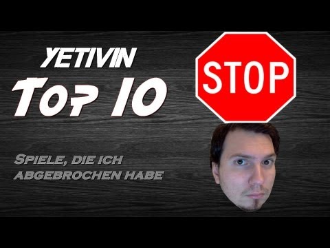 YetiVin Top 10: Spiele, die ich abgebrochen habe