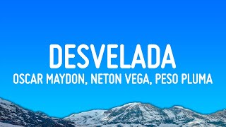 Oscar Maydon, Neton Vega, Peso Pluma - Desvelada (Lyrics/Letra)