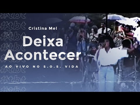 #TBT Cristina Mel - Deixa Acontecer (Ao Vivo no S.O.S. Vida)