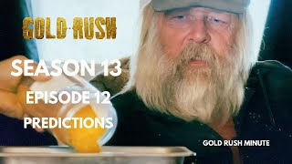 GOLD RUSH ~ SEASON 13 EPISODE 12 PREDICTIONS ~