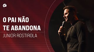 Junior Rostirola | o Pai não te abandona
