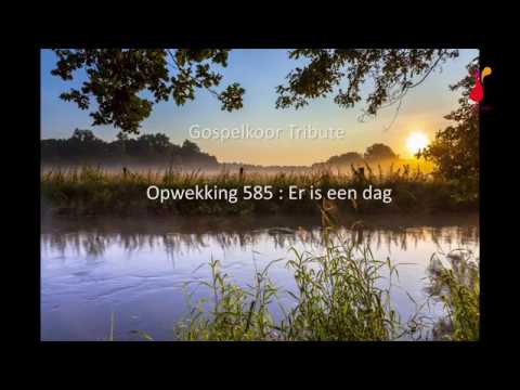 Gospelkoor Tribute - Er is een dag (Opwekking 585)