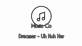 Dreamer | Uh Huh Her +Lyric (on description)
