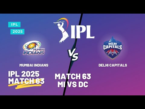 IPL 2025 MATCH 63 | MI VS DC IPL 2025 | MUMBAI INDIANS | DELHI CAPITALS | IPL 2025