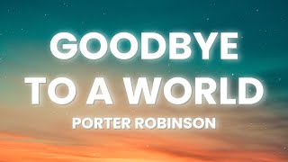 Porter Robinson - Goodbye To A World (Lyrics)