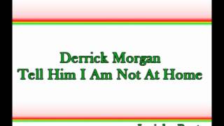 Derrick Morgan - Tell Him I Am Not At Home