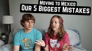 Our 5 BIGGEST MISTAKES when moving to MEXICO (and what we did right)