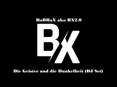 BaBBaX aka BX2.0 - Die Geister und die Dunkelheit (DJ Set)